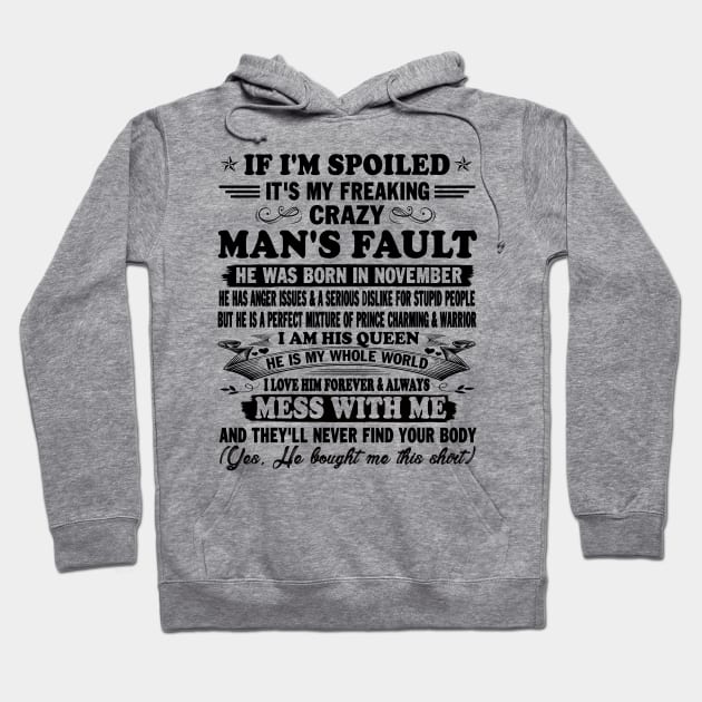 If I'm Spoiled It's My Freaking Crazy Man's Fault He Was Born In November I am His Queen He Is My Whole World I Love Him Forever & Always Hoodie by peskybeater